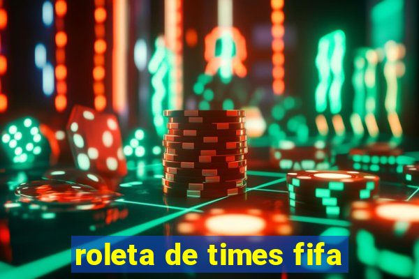 roleta de times fifa